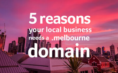 5 reasons your local business needs a .melbourne domain